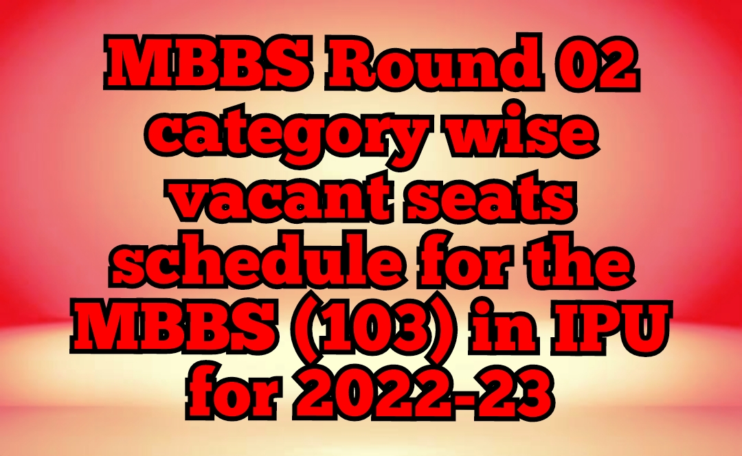 MBBS Round 02 category wise vacant seats schedule for the MBBS (103) in IPU for 2022-23